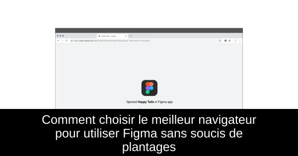 Comment choisir le meilleur navigateur pour utiliser Figma sans soucis de plantages Comment choisir le meilleur navigateur pour utiliser Figma sans soucis de plantages