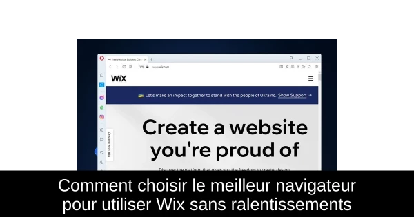 Comment choisir le meilleur navigateur pour utiliser Wix sans ralentissements