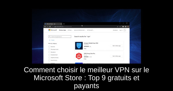 Comment choisir le meilleur VPN sur le Microsoft Store : Top 9 gratuits et payants