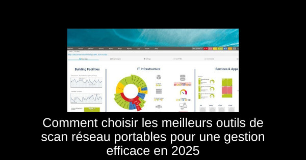 Comment choisir les meilleurs outils de scan réseau portables pour une gestion efficace en 2025