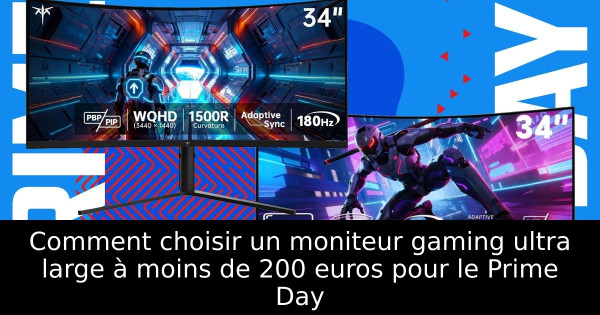 Comment choisir un moniteur gaming ultra large à moins de 200 euros pour le Prime Day