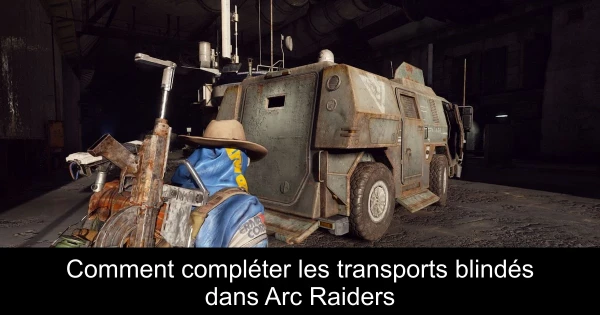 Comment compléter les transports blindés dans Arc Raiders