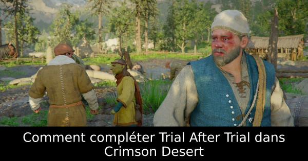 Comment compléter Trial After Trial dans Crimson Desert