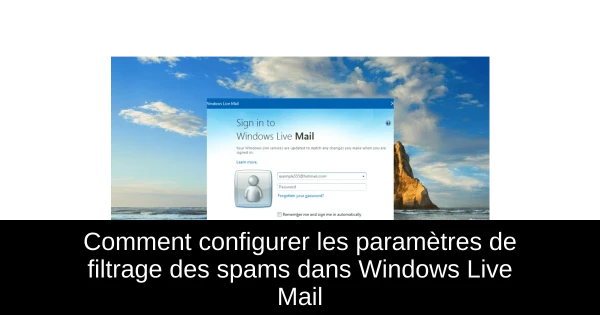 Comment configurer les paramètres de filtrage des spams dans Windows Live Mail