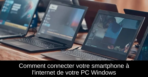 Comment connecter votre smartphone à l'internet de votre PC Windows