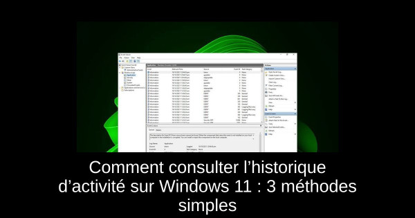 Comment consulter l’historique d’activité sur Windows 11 : 3 méthodes simples