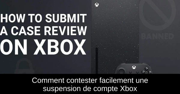 Comment contester facilement une suspension de compte Xbox Comment contester facilement une suspension de compte Xbox