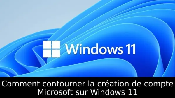 Comment contourner la création de compte Microsoft sur Windows 11