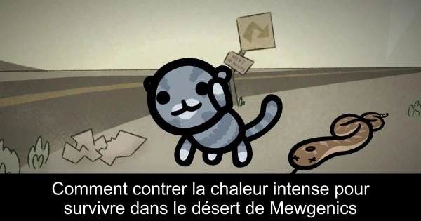 Comment contrer la chaleur intense pour survivre dans le désert de Mewgenics