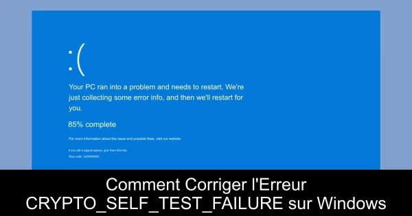 Comment Corriger l'Erreur CRYPTO_SELF_TEST_FAILURE sur Windows