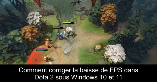 Comment corriger la baisse de FPS dans Dota 2 sous Windows 10 et 11