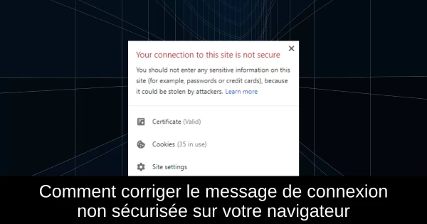 Comment corriger le message de connexion non sécurisée sur votre navigateur