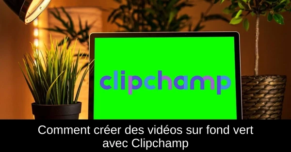 Comment créer des vidéos sur fond vert avec Clipchamp