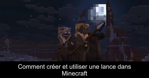 Comment créer et utiliser une lance dans Minecraft