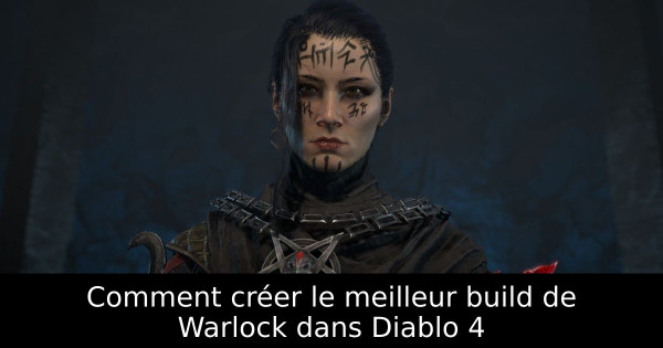 Comment créer le meilleur build de Warlock dans Diablo 4