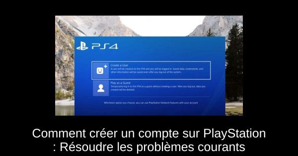 Comment créer un compte sur PlayStation : Résoudre les problèmes courants Comment créer un compte sur PlayStation : Résoudre les problèmes courants