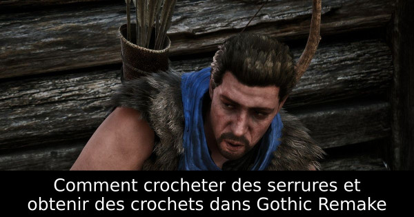 Comment crocheter des serrures et obtenir des crochets dans Gothic Remake