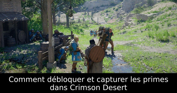 Comment débloquer et capturer les primes dans Crimson Desert