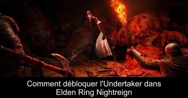 Comment débloquer l'Undertaker dans Elden Ring Nightreign