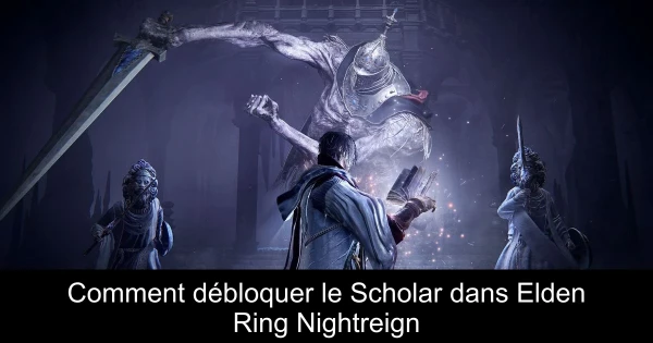 Comment débloquer le Scholar dans Elden Ring Nightreign