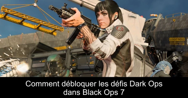 Comment débloquer les défis Dark Ops dans Black Ops 7