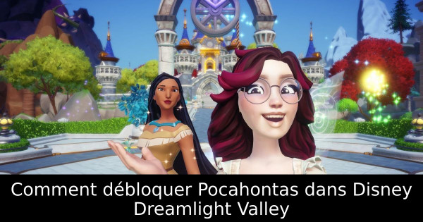 Comment débloquer Pocahontas dans Disney Dreamlight Valley