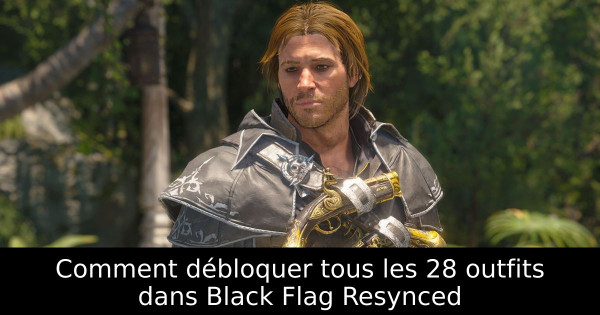 Comment débloquer tous les 28 outfits dans Black Flag Resynced