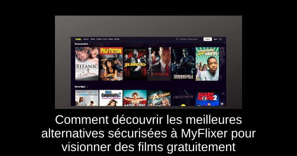 Comment découvrir les meilleures alternatives sécurisées à MyFlixer pour visionner des films gratuitement