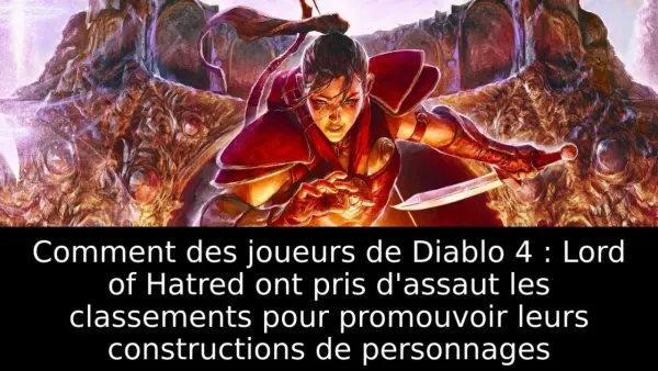 Comment des joueurs de Diablo 4 : Lord of Hatred ont pris d'assaut les classements pour promouvoir leurs constructions de personnages
