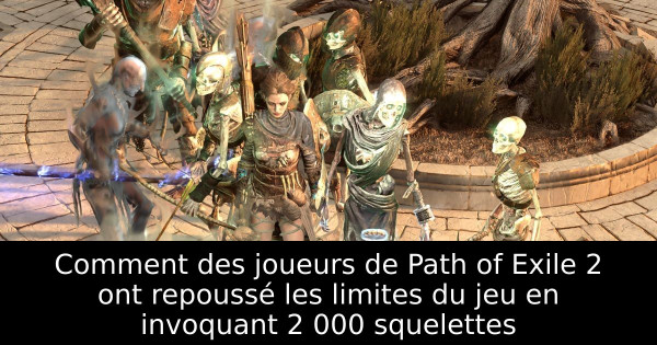 Comment des joueurs de Path of Exile 2 ont repoussé les limites du jeu en invoquant 2 000 squelettes