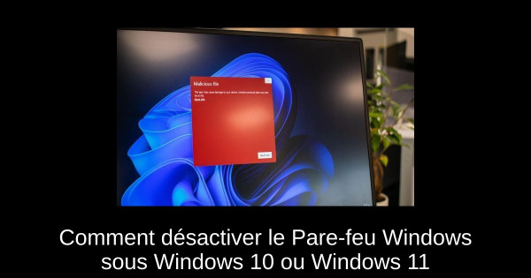 Comment désactiver le Pare-feu Windows sous Windows 10 ou Windows 11
