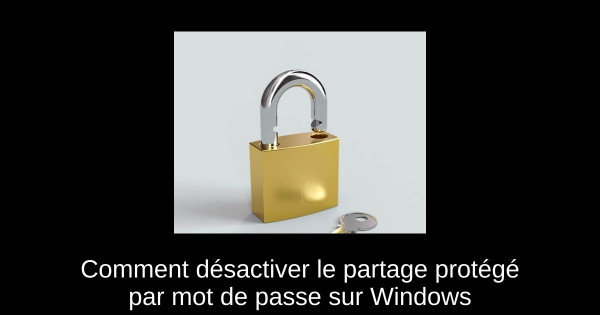 Comment désactiver le partage protégé par mot de passe sur Windows