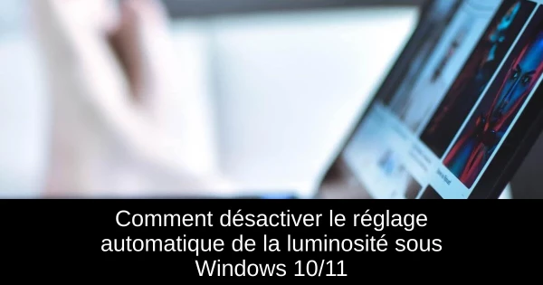 Comment désactiver le réglage automatique de la luminosité sous Windows 10/11