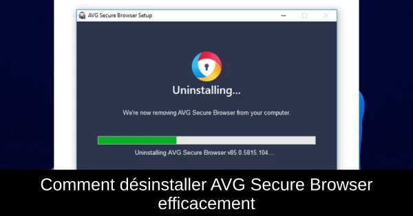 Comment désinstaller AVG Secure Browser efficacement