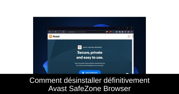 Comment désinstaller définitivement Avast SafeZone Browser