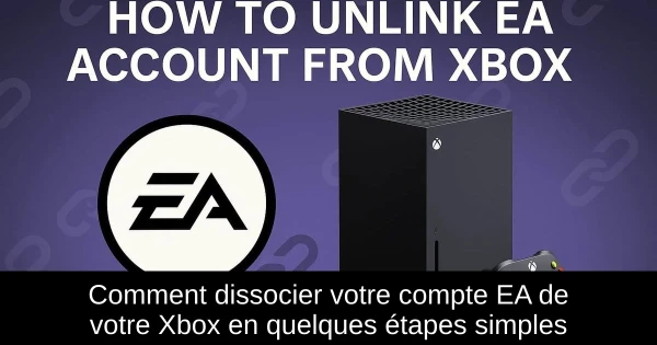 Comment dissocier votre compte EA de votre Xbox en quelques étapes simples Comment dissocier votre compte EA de votre Xbox en quelques étapes simples