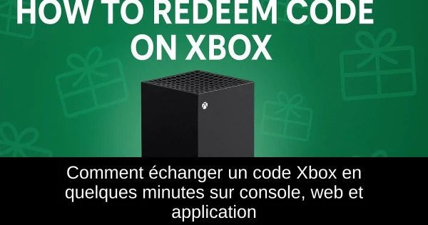 Comment échanger un code Xbox en quelques minutes sur console, web et application Comment échanger un code Xbox en quelques minutes sur console, web et application