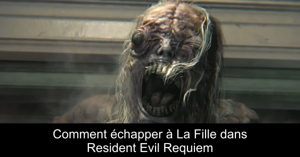 Comment échapper à La Fille dans Resident Evil Requiem