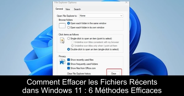 Comment Effacer les Fichiers Récents dans Windows 11 : 6 Méthodes Efficaces