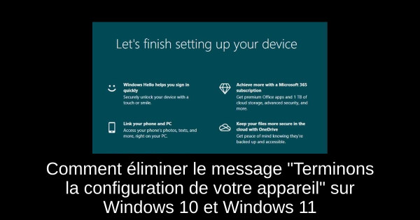 Comment éliminer le message "Terminons la configuration de votre appareil" sur Windows 10 et Windows 11