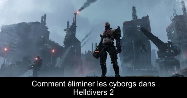 Comment éliminer les cyborgs dans Helldivers 2