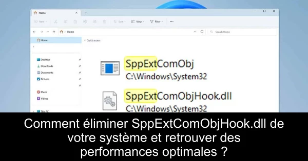 Comment éliminer SppExtComObjHook.dll de votre système et retrouver des performances optimales ?