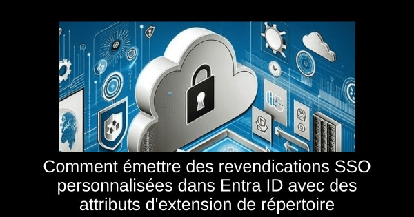 Comment émettre des revendications SSO personnalisées dans Entra ID avec des attributs d'extension de répertoire