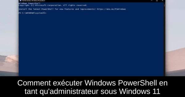 Comment exécuter Windows PowerShell en tant qu'administrateur sous Windows 11