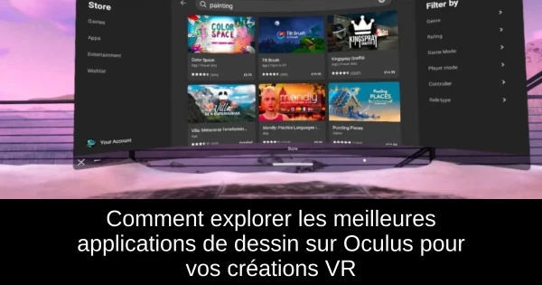 Comment explorer les meilleures applications de dessin sur Oculus pour vos créations VR