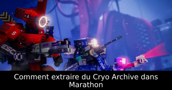 Comment extraire du Cryo Archive dans Marathon