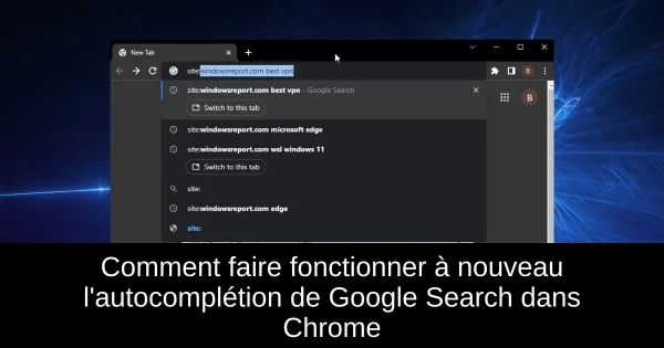 Comment faire fonctionner à nouveau l'autocomplétion de Google Search dans Chrome