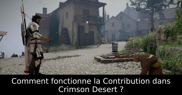 Comment fonctionne la Contribution dans Crimson Desert ?