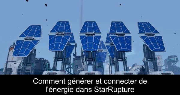 Comment générer et connecter de l'énergie dans StarRupture