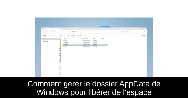 Comment gérer le dossier AppData de Windows pour libérer de l'espace